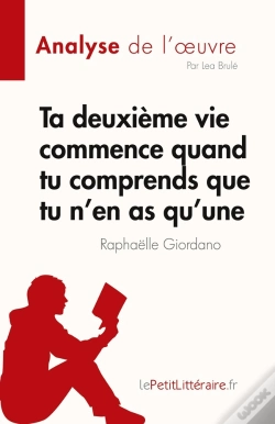 Capa do artigo Ta Deuxième Vie Commence Quand Tu Comprends Que Tu N'En As Qu'Une De Raphaëlle Giordano : Analyse De L'Oeuvre