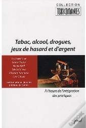 Tabac, Alcool, Drogues, Jeux De Hasard Et D'Argent ; À L'Heure De L'Intégration Des Pratiques