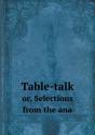 Table-Talk Or, Selections From The Ana - Preview