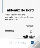 Tableaux De Bord ; Pilotez Vos Informations Pour Optimiser La Prise De Décision Avec Excel 2016