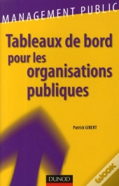 Tableaux De Bord Pour Les Organisations Publiques ; Piloter Et Rendre Compte