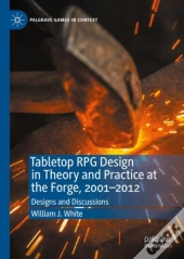 Tabletop Rpg Design In Theory And Practice At The Forge, 2001-2012