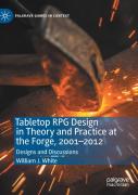 Tabletop Rpg Design In Theory And Practice At The Forge, 2001â€“2012