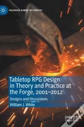 Tabletop Rpg Design In Theory And Practice At The Forge, 2001â€“2012