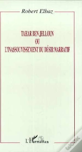 Tahar Ben Jelloun Ou L'Inassouvissement Du Desir Narratif