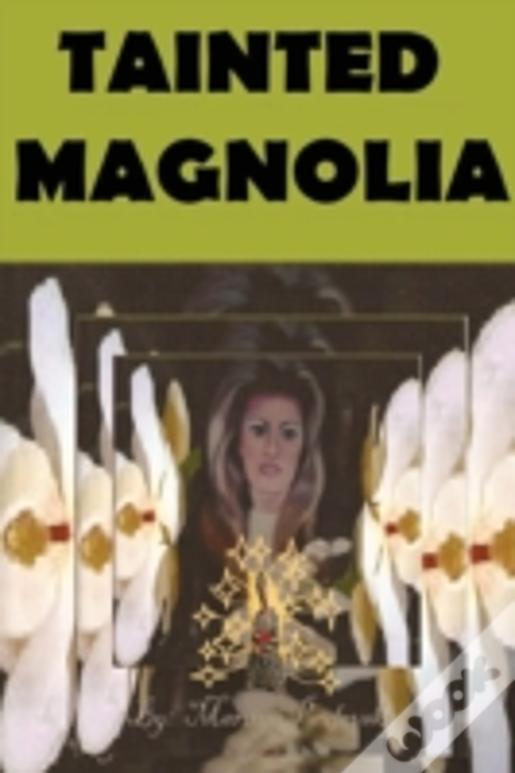 Tainted Magnolia