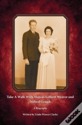 Take A Walk With Marcus Gilbert Weaver And Milred Gough