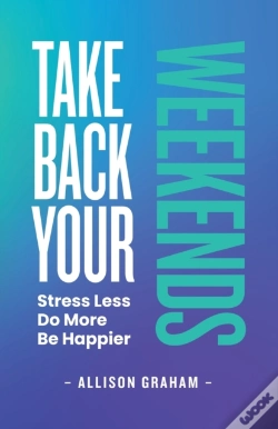 Capa do artigo Take Back Your Weekends: Stress Less. Do