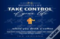 Take Control Of Your Life ...While You Drink A Coffee