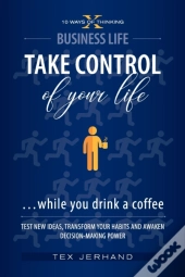 Take Control Of Your Life ...While You Drink A Coffee