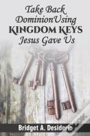 Take Dominion Back Using Kingdom Keys Jesus Gave Us