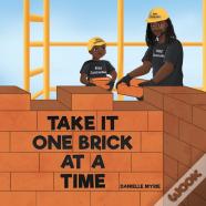 Take It One Brick At A Time