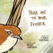 Take Me To Your Feeder