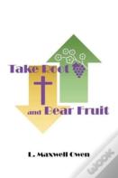 Take Root And Bear Fruit