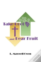 Take Root And Bear Fruit