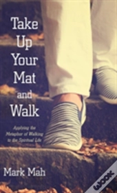 Take Up Your Mat And Walk