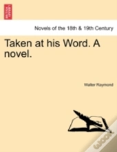 Taken At His Word. A Novel.