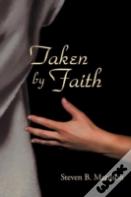 Taken By Faith