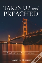 Taken Up And Preached