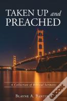 Taken Up And Preached