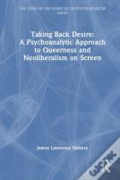 Taking Back Desire: A Psychoanalytic Approach To Queerness And Neoliberalism On Screen