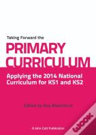 Taking Forward The Primary Curriculum: Preparing For The 2014 National Curriculum