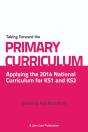 Taking Forward The Primary Curriculum: Preparing For The 2014 National Curriculum - Preview