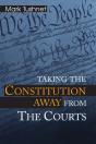 Taking The Constitution Away From The Courts - Preview