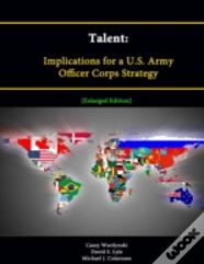 Talent: Implications For A U.S. Army Officer Corps Strategy (Enlarged Edition)