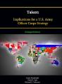 Talent: Implications For A U.S. Army Officer Corps Strategy (Enlarged Edition) - Preview
