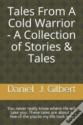 Tales From A Cold Warrior - A Collection Of Stories & Tales