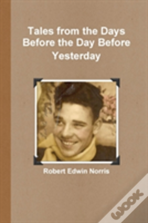 Tales From The Days Before The Day Before Yesterday