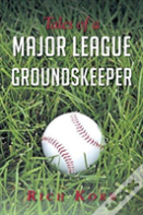 Tales Of A Major League Groundskeeper