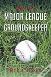 Tales Of A Major League Groundskeeper