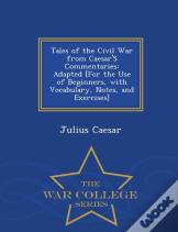 Tales Of The Civil War From Caesar'S Commentaries