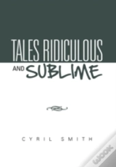 Tales Ridiculous And Sublime