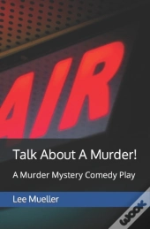 Talk About A Murder!: A Murder Mystery C