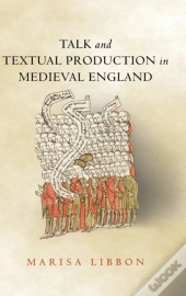 Talk And Textual Production In Medieval England
