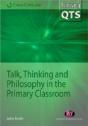 Talk, Thinking And Philosophy In The Primary Classroom - Preview