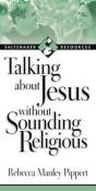 Talking About Jesus Without Sounding Religious