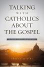 Talking With Catholics About The Gospel - Preview