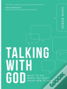 Talking With God: What To Say When You Don'T Know How To Pray