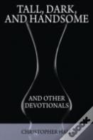 Tall, Dark, And Handsome And Other Devotionals
