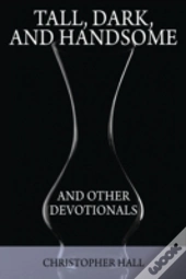 Tall, Dark, And Handsome And Other Devotionals