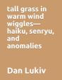 Tall Grass In Warm Wind Wiggles-Haiku, Senryu, And Anomalies - Preview