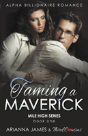 Taming A Maverick (Book 1) Alpha Billionaire Romance (Mile High Series) (Volume 1) - Preview