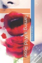 Taming A Wild Rose