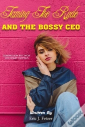 Taming The Rude And The Bossy Ceo
