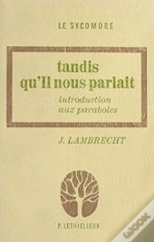 Tandis Qu'Il Nous Parlait - Introduction Aux Paraboles