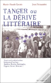 Tanger Ou La Derive Litteraire. Essai Sur La Colonisation D'Un Lieu : Barthes, Genet, Morand, Capote